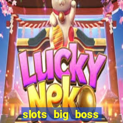 slots big boss paga mesmo